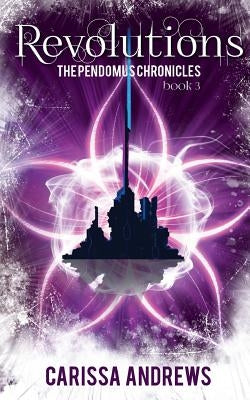Revolutions: Book 3 of the Pendomus Chronicles by Andrews, Carissa L.