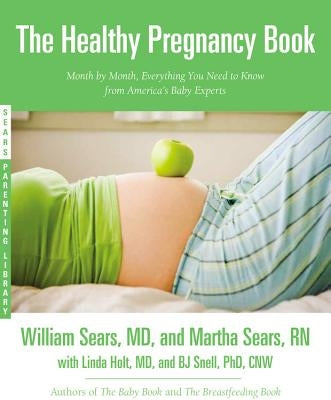 The Healthy Pregnancy Book: Month by Month, Everything You Need to Know from America's Baby Experts by Sears, William