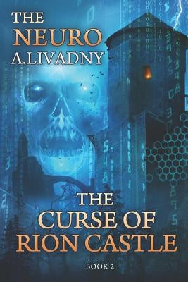 The Curse of Rion Castle (The Neuro Book #2): LitRPG Series by Livadny, Andrei