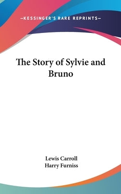 The Story of Sylvie and Bruno by Carroll, Lewis