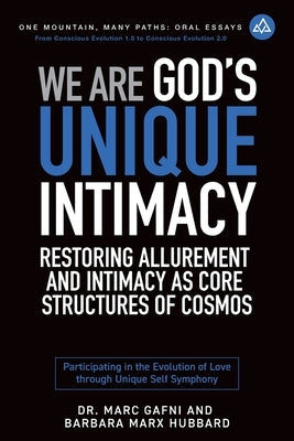 We Are God's Unique Intimacy: Restoring Allurement and Intimacy As Core Structures of Cosmos: Participating in the Evolution of Love Through Unique Se by Marx Hubbard, Barbara