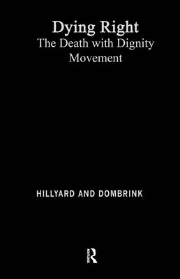 Dying Right: The Death with Dignity Movement by Hillyard, Daniel