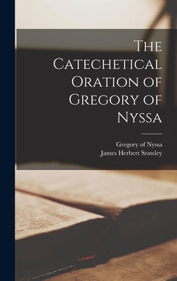 The Catechetical Oration of Gregory of Nyssa by Srawley, James Herbert