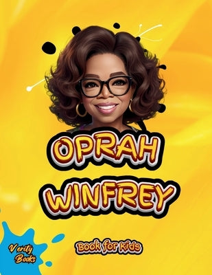 Oprah Winfrey Book for Kids: The biography of the richest black woman and legendary TV host for children by Books, Verity