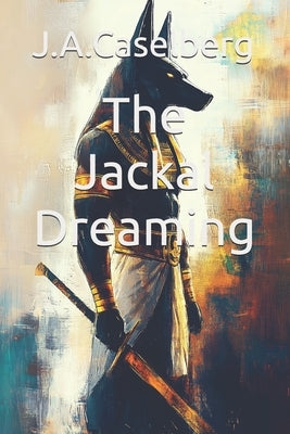 The Jackal Dreaming by Caselberg, J. a.