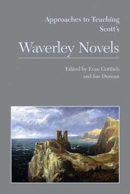 Approaches to Teaching Scott's Waverley Novels by Gottlieb, Evan