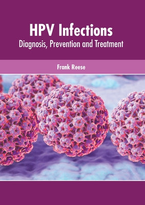 Hpv Infections: Diagnosis, Prevention and Treatment by Reese, Frank