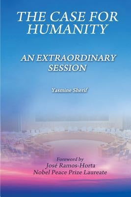 The Case for Humanity: An Extraordinary Session by Sherif, Yasmine