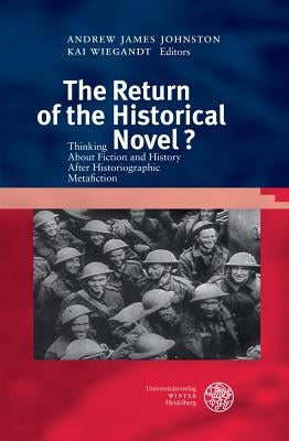The Return of the Historical Novel?: Thinking about Fiction and History After Historiographic Metafiction by Johnston, Andrew James