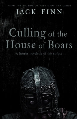 Culling of the House of Boars: A horror novelette of the Strigoi by Finn, Jack