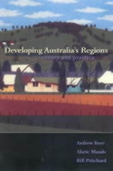 Developing Australia's Regions: Theory & Practice by Beer, Andrew