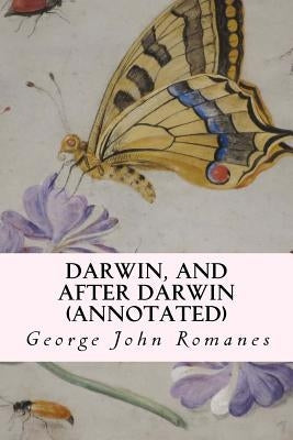 Darwin, and After Darwin (annotated) by Romanes, George John