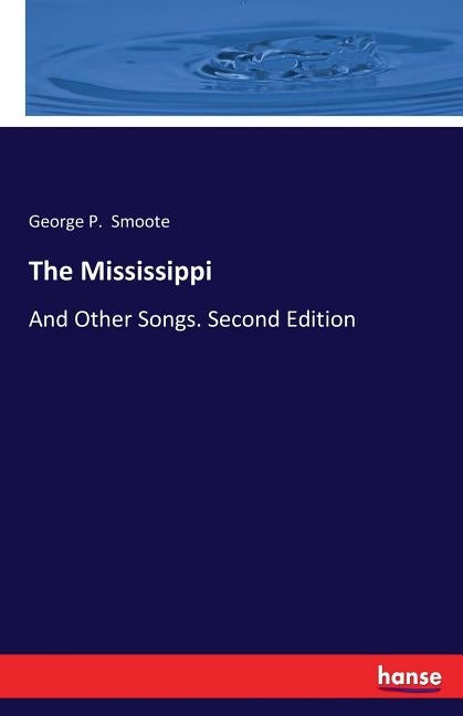The Mississippi: And Other Songs. Second Edition by Smoote, George P.