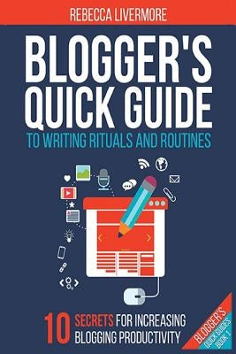 Blogger's Quick Guide to Writing Rituals and Routines by Livermore, Rebecca