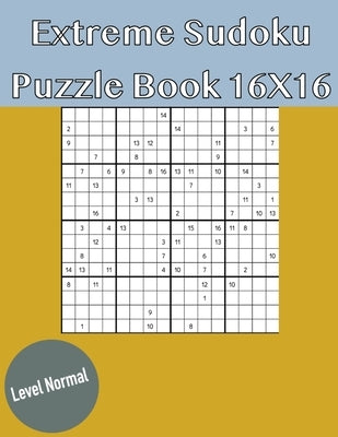 Extreme Sudoku Puzzle Book 16X16: Rediscover the fun of Sudoku Game With This Large Print Edition - 50 Puzzles of 16X16 With Solutions - Normal Level by Harper, Harry