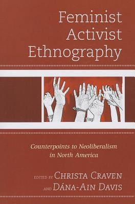 Feminist Activist Ethnography: Counterpoints to Neoliberalism in North America by Craven, Christa