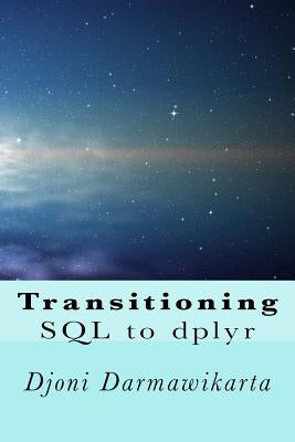 Transitioning SQL to dplyr: R Data Transformation by Darmawikarta, Djoni