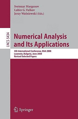 Numerical Analysis and Its Applications: 4th International Conference, Naa 2008 Lozenetz, Bulgaria, June 16-20, 2008, Revised Selected Papers by Margenov, Svetozar D.