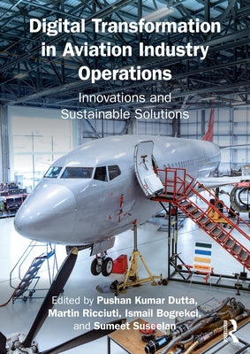 Digital Transformation in Aviation Industry Operations: Innovations and Sustainable Solutions by Dutta, Pushan Kumar