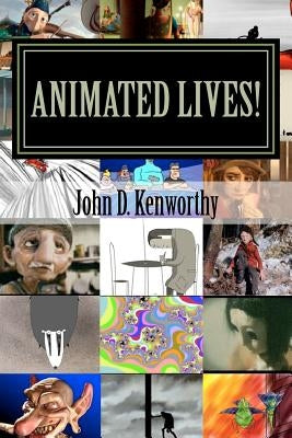 Animated Lives!: Volume One by Kenworthy, John D.
