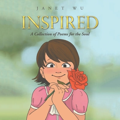 Inspired: A Collection of Poems for the Soul by Wu, Janet