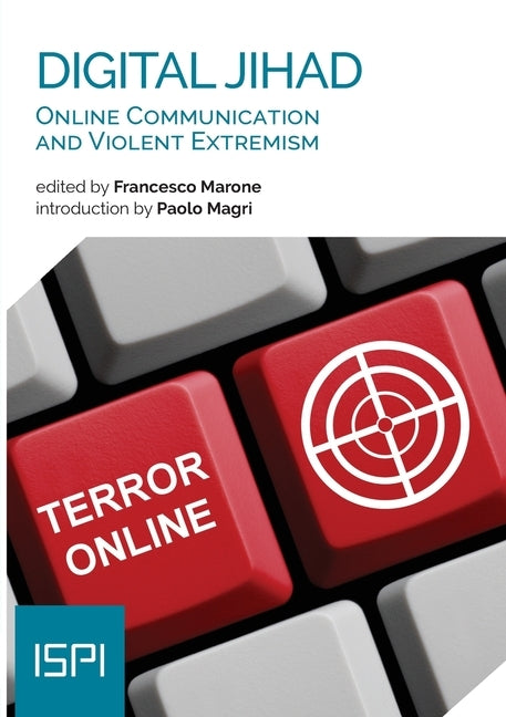Digital Jihad: Online Communication and Violent Extremism by Marone, Francesco