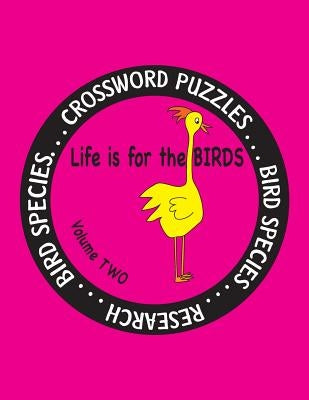 Life is for the Birds Volume Two: Research and Complete Crossword puzzles on the African Jacana, Canada Goose, Grasshopper Sparrow, Indian Peafowl, Ki by Farnsworth, Debbie J.