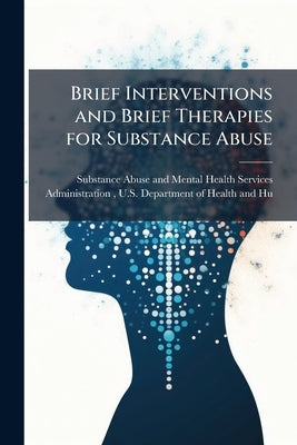 Brief Interventions and Brief Therapies for Substance Abuse by Substance Abuse and Mental Health Ser