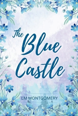 The Blue Castle by Montgomery, LM