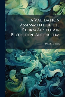 A Validation Assessment of the Storm Air-to-Air Prototype Algorithm by Pugh, David M.