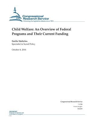 Child Welfare: An Overview of Federal Programs and Their Current Funding by Congressional Research Service