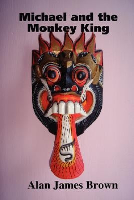 Michael and the Monkey King by Brown, Alan James