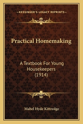 Practical Homemaking: A Textbook For Young Housekeepers (1914) by Kittredge, Mabel Hyde