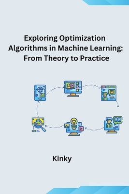 Exploring Optimization Algorithms in Machine Learning: From Theory to Practice by Kinky