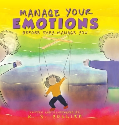 Manage Your Emotions Before They Manage You by Collier, K. S.