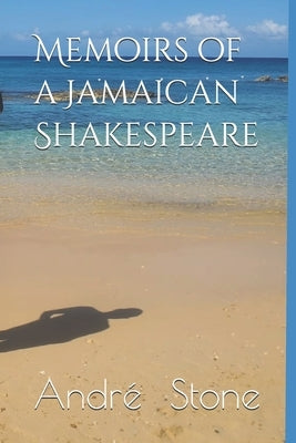 Memoirs of a Jamaican Shakespeare by Stone, Andre Maurice