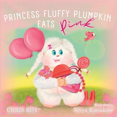 Princess Fluffy Plumpkin Eats Pink by Kuriakose, Nivya