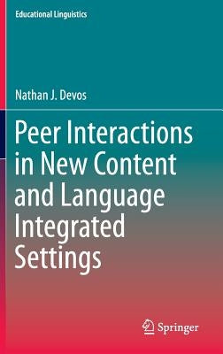 Peer Interactions in New Content and Language Integrated Settings by Devos, Nathan J.