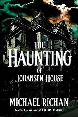 The Haunting of Johansen House by Richan, Michael