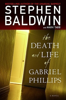 The Death and Life of Gabriel Phillips by Baldwin, Stephen