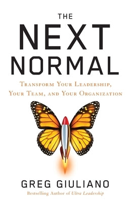 The Next Normal: Transform Your Leadership, Your Team, and Your Organization by Giuliano, Greg
