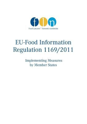 EU-Food Information Regulation 1169/2011: Implementing Measures by Member States by Food Lawyers' Network Worldwide