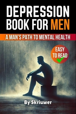 Depression Book for Men: A Man's Path to Mental Health by Skriuwer Com
