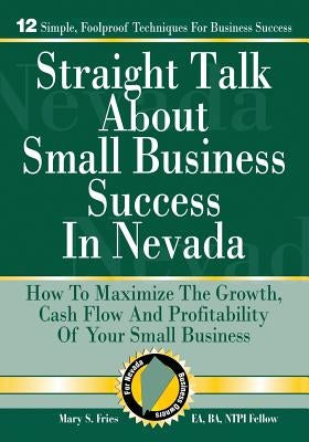 Straight Talk About Small Business Success in Nevada by Fries Ea, Mary S.