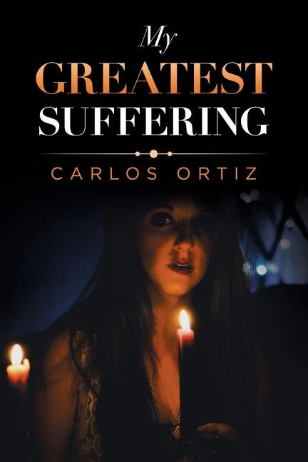 My Greatest Suffering by Ortiz, Carlos