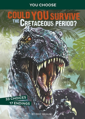 Could You Survive the Cretaceous Period?: An Interactive Prehistoric Adventure by Braun, Eric