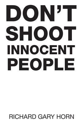 Don't Shoot Innocent People by Horn, Richard Gary