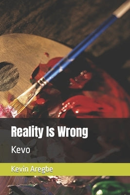 Reality Is Wrong: Kevo by Aregbe, Kevin