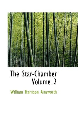 The Star-Chamber Volume 2 by Ainsworth, William Harrison