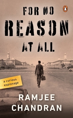 For No Reason at All: A Curious Espionage by Chandran, Ramjee